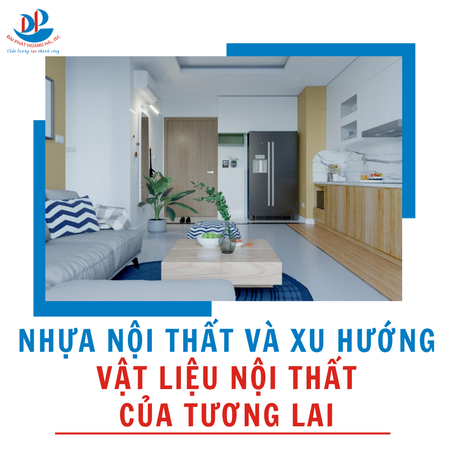 NHỰA NỘI THẤT VÀ XU HƯỚNG VẬT LIỆU NỘI THẤT CỦA TƯƠNG LAI