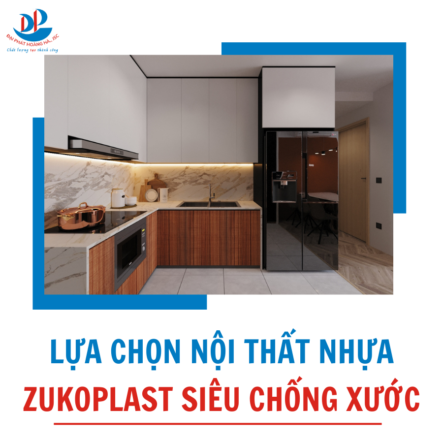 LỰA CHỌN NỘI THẤT NHỰA ZUKOPLAST SIÊU CHỐNG XƯỚC