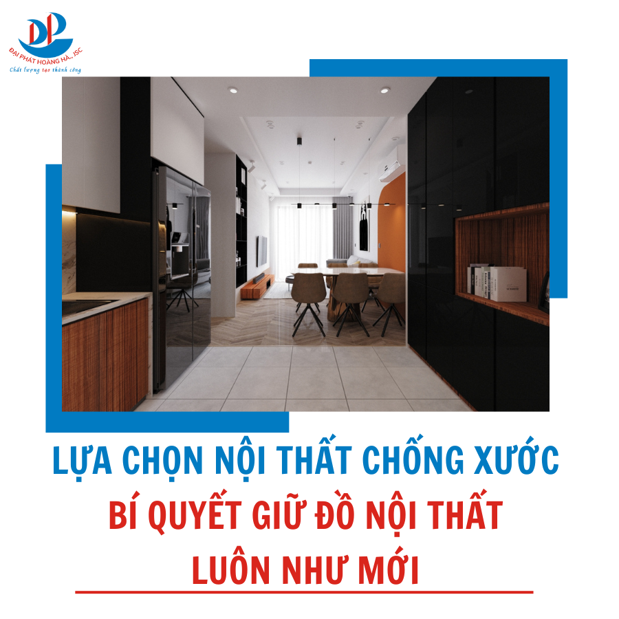 LỰA CHỌN NỘI THẤT CHỐNG XƯỚC: BÍ QUYẾT GIỮ ĐỒ NỘI THẤT LUÔN NHƯ MỚI