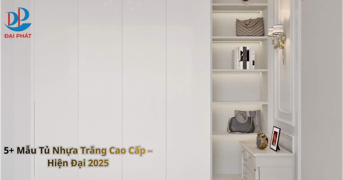 5+ Mẫu Tủ Nhựa Trắng Cao Cấp – Hiện Đại 2025