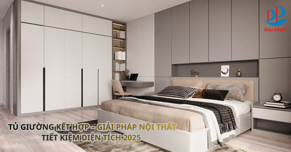 TỦ GIƯỜNG KẾT HỢP – GIẢI PHÁP NỘI THẤT TIẾT KIỆM DIỆN TÍCH 2025