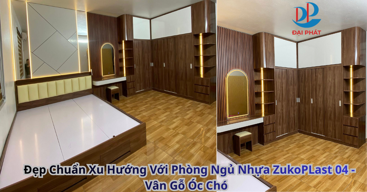 Đẹp Chuẩn Xu Hướng Với Phòng Ngủ Nhựa ZukoPLast 04 – Vân Gỗ Óc Chó 2026